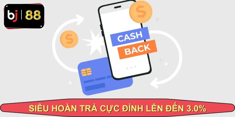 Ưu đãi hoàn trả cực khủng lên tới 3.0% dành cho tất cả các thành viên