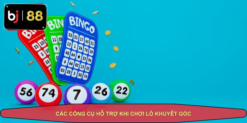 Các công cụ hỗ trợ khi chơi lô khuyết góc
