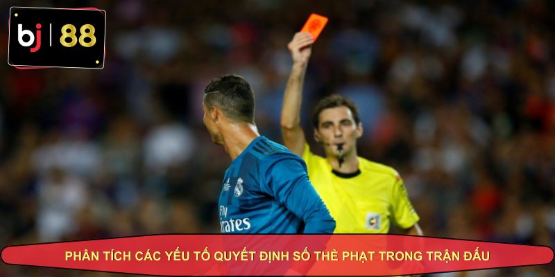 Phân tích các yếu tố quyết định số thẻ phạt trong trận đấu